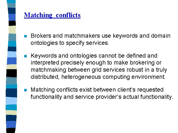 Matching conflicts n Brokers and matchmakers use keywords and domain ontologies to specify services.
