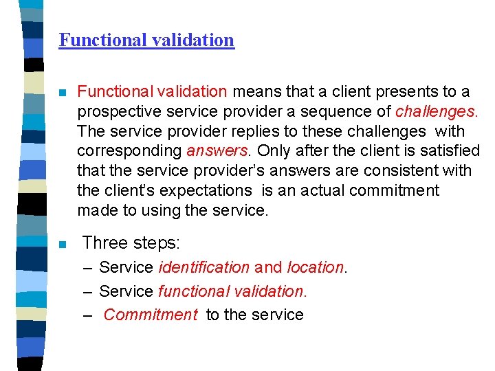 Functional validation n n Functional validation means that a client presents to a prospective