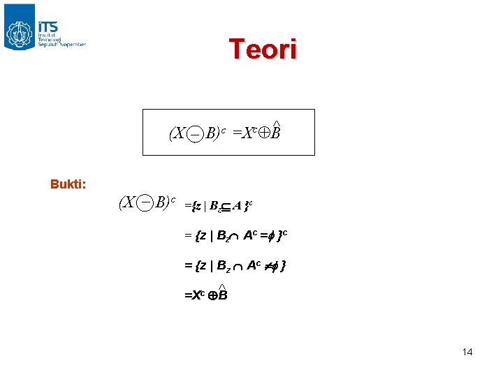 Teori (X _ B)c =Xc B^ Bukti: (X _ B)c ={z | Bz A