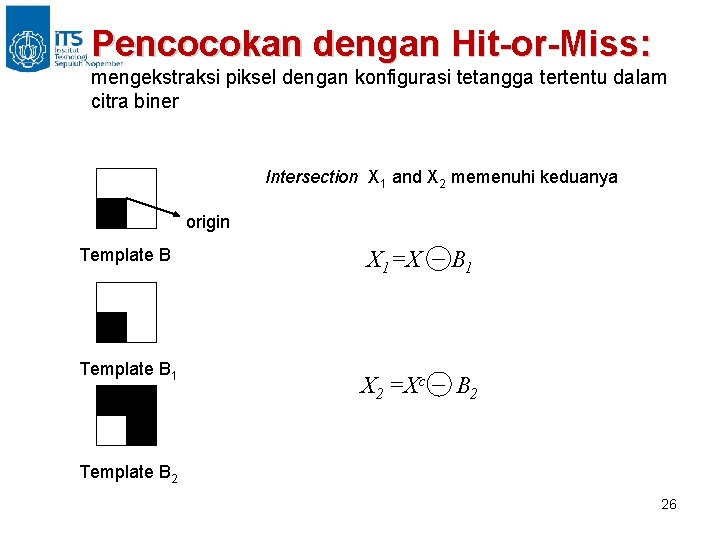 Pencocokan dengan Hit-or-Miss: mengekstraksi piksel dengan konfigurasi tetangga tertentu dalam citra biner Intersection X
