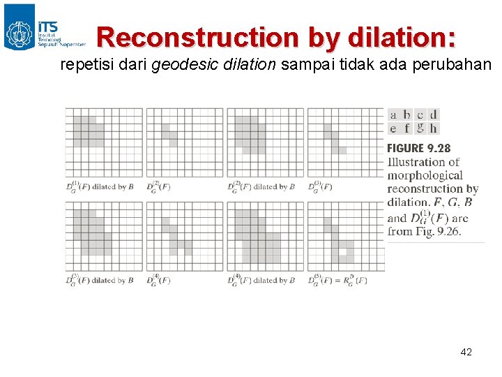 Reconstruction by dilation: repetisi dari geodesic dilation sampai tidak ada perubahan 42 