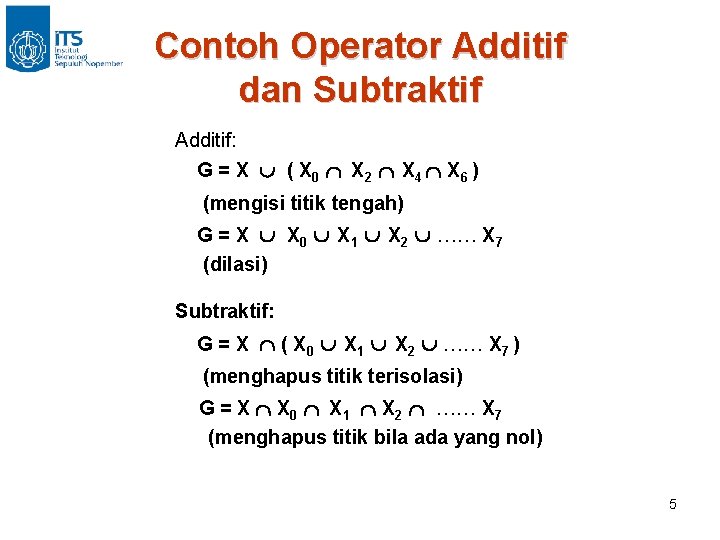 Contoh Operator Additif dan Subtraktif Additif: G = X ( X 0 X 2