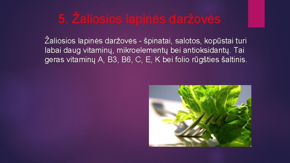 5. Žaliosios lapinės daržovės - špinatai, salotos, kopūstai turi labai daug vitaminų, mikroelementų bei