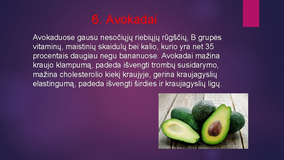 6. Avokadai Avokaduose gausu nesočiųjų riebiųjų rūgščių, B grupės vitaminų, maistinių skaidulų bei kalio,