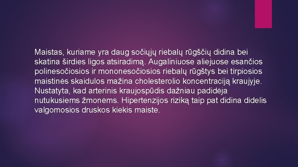 Maistas, kuriame yra daug sočiųjų riebalų rūgščių didina bei skatina širdies ligos atsiradimą. Augaliniuose