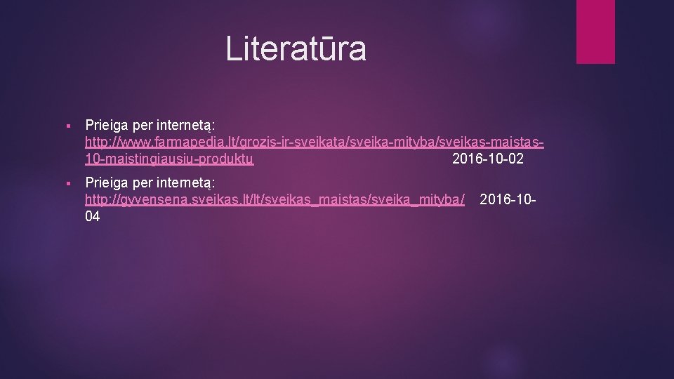 Literatūra § Prieiga per internetą: http: //www. farmapedia. lt/grozis-ir-sveikata/sveika-mityba/sveikas-maistas 10 -maistingiausiu-produktu 2016 -10 -02