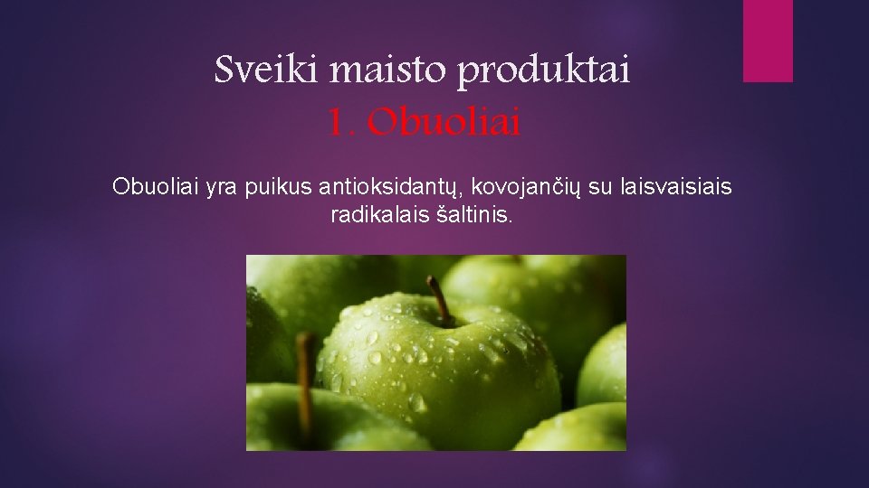 Sveiki maisto produktai 1. Obuoliai yra puikus antioksidantų, kovojančių su laisvaisiais radikalais šaltinis. 