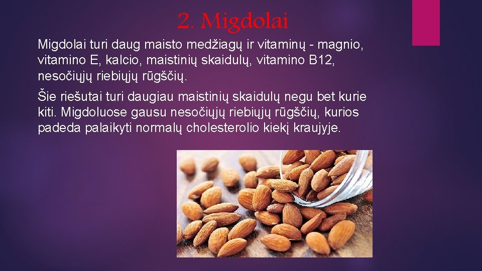 2. Migdolai turi daug maisto medžiagų ir vitaminų - magnio, vitamino E, kalcio, maistinių