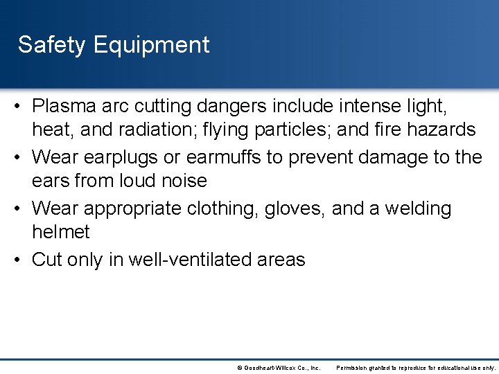 Safety Equipment • Plasma arc cutting dangers include intense light, heat, and radiation; flying