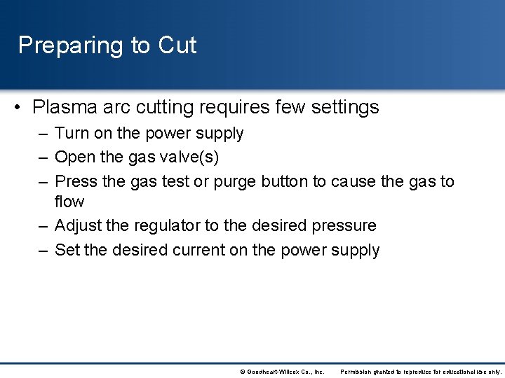 Preparing to Cut • Plasma arc cutting requires few settings – Turn on the