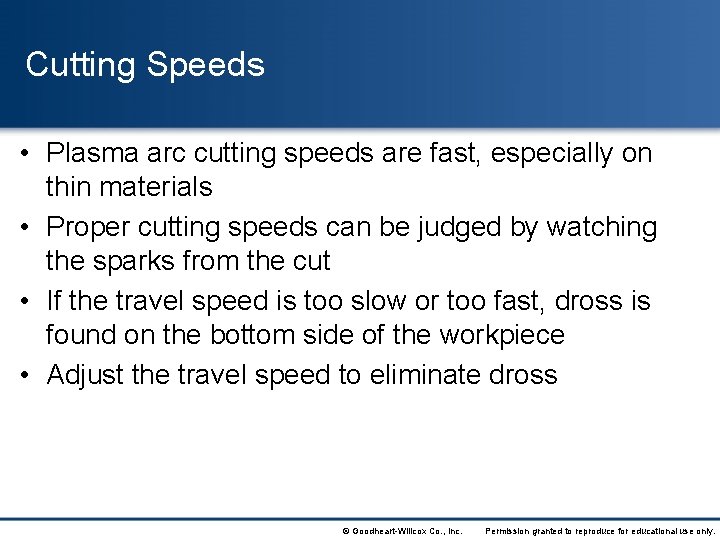 Cutting Speeds • Plasma arc cutting speeds are fast, especially on thin materials •