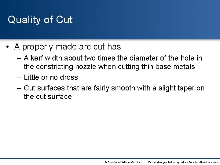 Quality of Cut • A properly made arc cut has – A kerf width