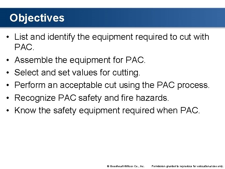 Objectives • List and identify the equipment required to cut with PAC. • Assemble