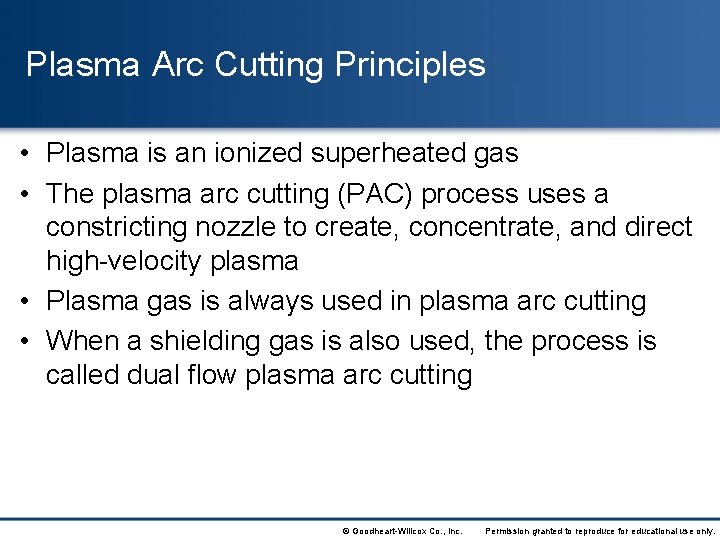 Plasma Arc Cutting Principles • Plasma is an ionized superheated gas • The plasma