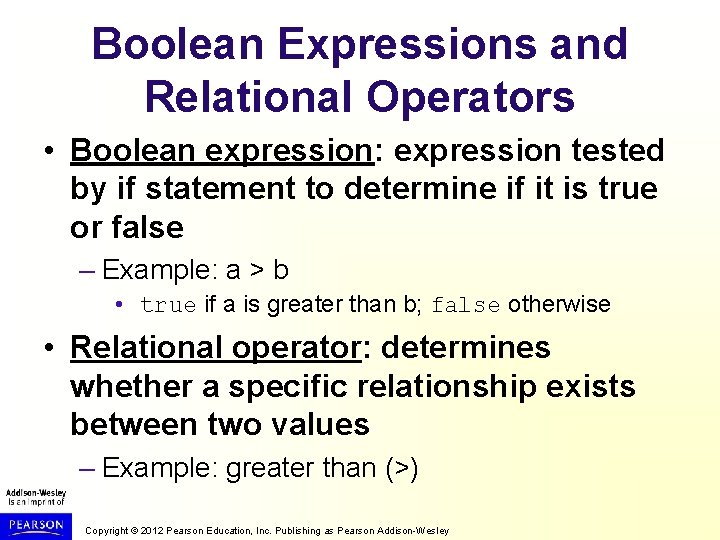Boolean Expressions and Relational Operators • Boolean expression: expression tested by if statement to