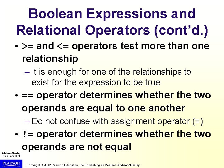 Boolean Expressions and Relational Operators (cont’d. ) • >= and <= operators test more