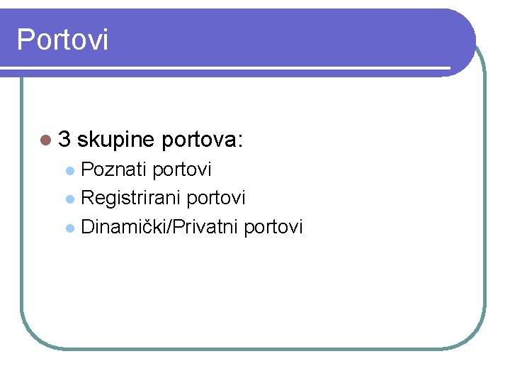 Portovi l 3 skupine portova: Poznati portovi l Registrirani portovi l Dinamički/Privatni portovi l