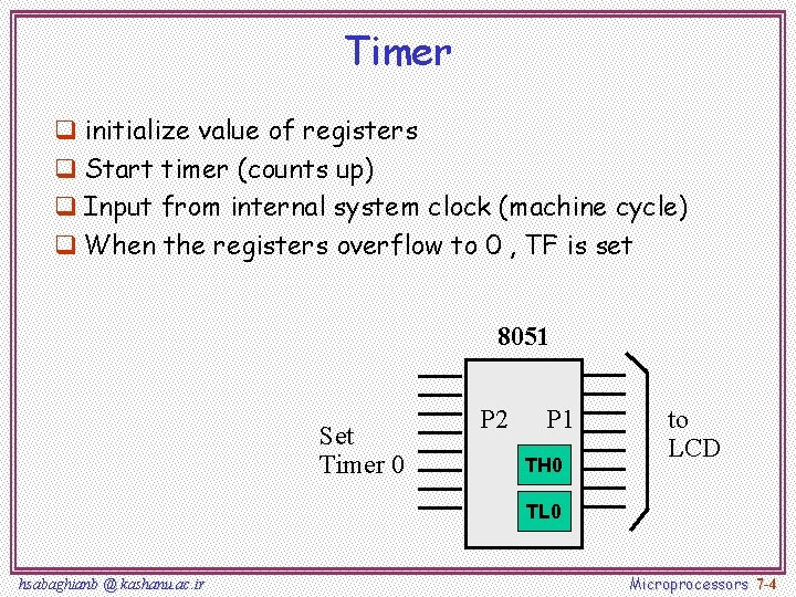 Timer q initialize value of registers q Start timer (counts up) q Input from