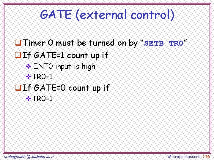 GATE (external control) q Timer 0 must be turned on by “SETB TR 0”