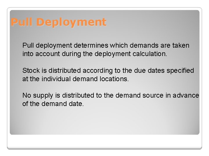 Pull Deployment Pull deployment determines which demands are taken into account during the deployment