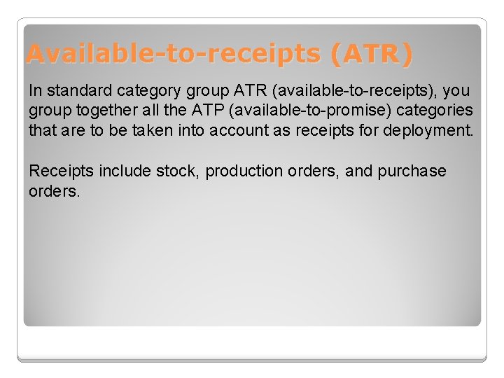 Available-to-receipts (ATR) In standard category group ATR (available-to-receipts), you group together all the ATP