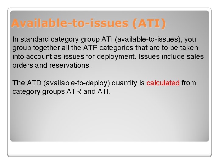 Available-to-issues (ATI) In standard category group ATI (available-to-issues), you group together all the ATP