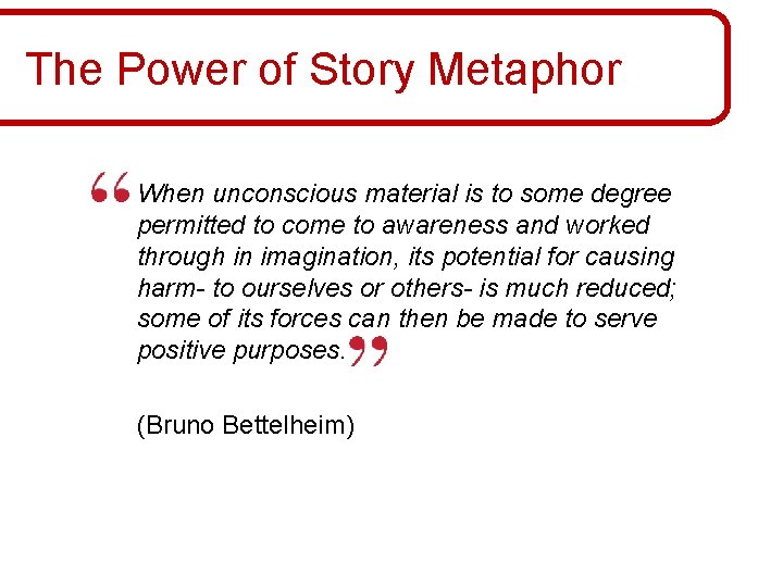 The Power of Story Metaphor When unconscious material is to some degree permitted to The Power of Story Metaphor When unconscious material is to some degree permitted to