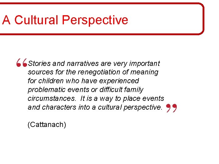 A Cultural Perspective Stories and narratives are very important sources for the renegotiation of A Cultural Perspective Stories and narratives are very important sources for the renegotiation of