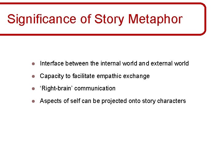 Significance of Story Metaphor l Interface between the internal world and external world l Significance of Story Metaphor l Interface between the internal world and external world l