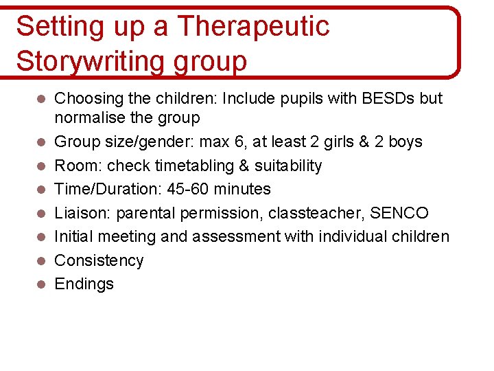 Setting up a Therapeutic Storywriting group l l l l Choosing the children: Include Setting up a Therapeutic Storywriting group l l l l Choosing the children: Include