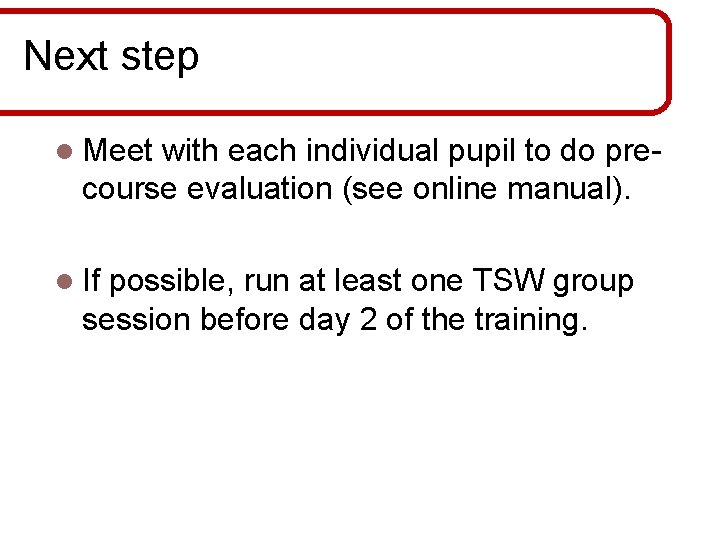 Next step l Meet with each individual pupil to do precourse evaluation (see online Next step l Meet with each individual pupil to do precourse evaluation (see online