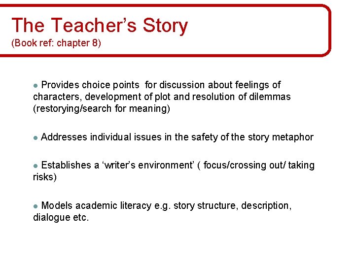 The Teacher’s Story (Book ref: chapter 8) Provides choice points for discussion about feelings The Teacher’s Story (Book ref: chapter 8) Provides choice points for discussion about feelings