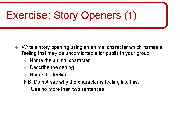 Exercise: Story Openers (1) l Write a story opening using an animal character which Exercise: Story Openers (1) l Write a story opening using an animal character which