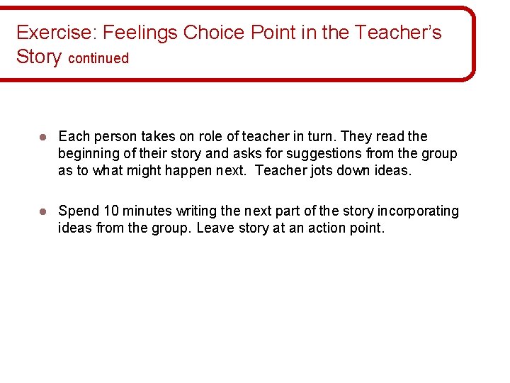Exercise: Feelings Choice Point in the Teacher’s Story continued l Each person takes on Exercise: Feelings Choice Point in the Teacher’s Story continued l Each person takes on