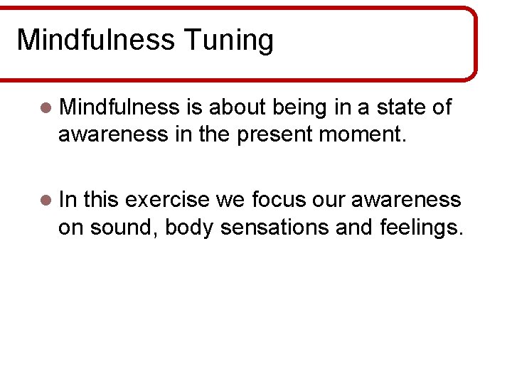 Mindfulness Tuning l Mindfulness is about being in a state of awareness in the Mindfulness Tuning l Mindfulness is about being in a state of awareness in the