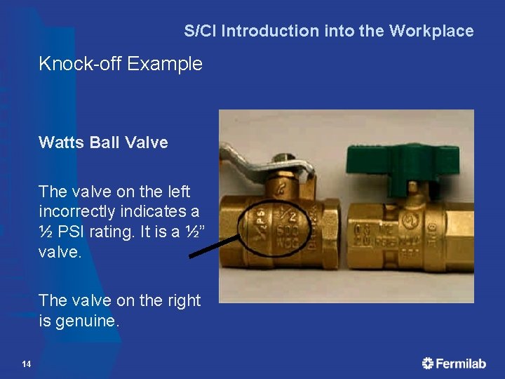 S/CI Introduction into the Workplace Knock-off Example Watts Ball Valve The valve on the