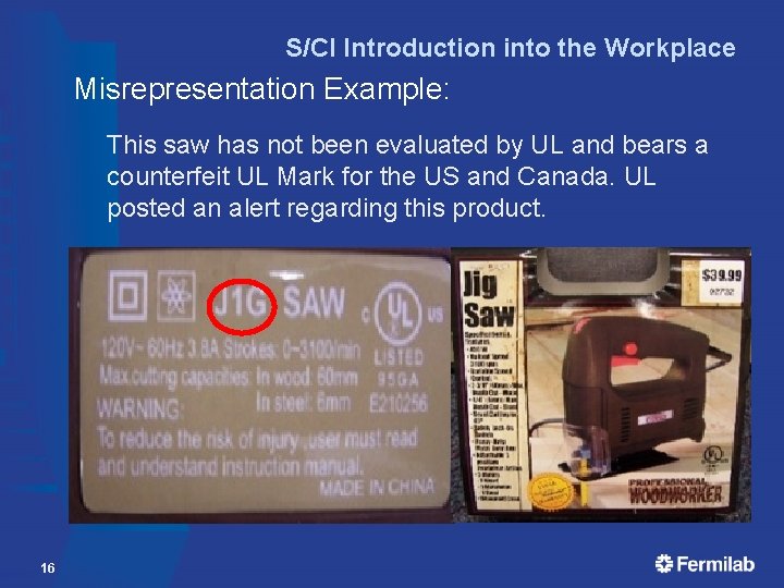 S/CI Introduction into the Workplace Misrepresentation Example: This saw has not been evaluated by