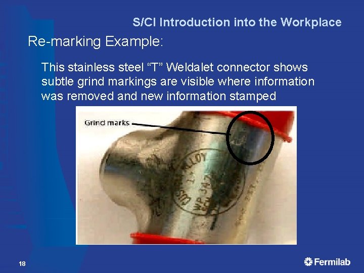 S/CI Introduction into the Workplace Re-marking Example: This stainless steel “T” Weldalet connector shows