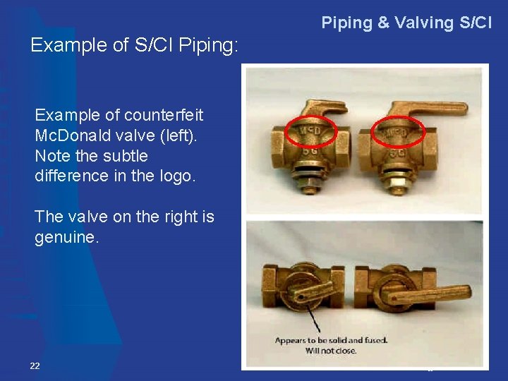 Piping & Valving S/CI Example of S/CI Piping: Example of counterfeit Mc. Donald valve Piping & Valving S/CI Example of S/CI Piping: Example of counterfeit Mc. Donald valve