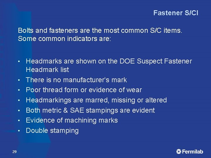 Fastener S/CI Bolts and fasteners are the most common S/C items. Some common indicators Fastener S/CI Bolts and fasteners are the most common S/C items. Some common indicators