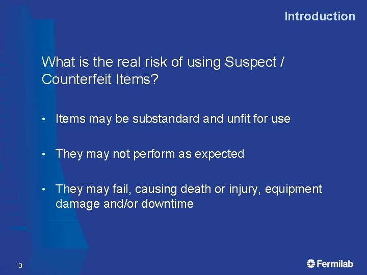 Introduction What is the real risk of using Suspect / Counterfeit Items? 3 •
