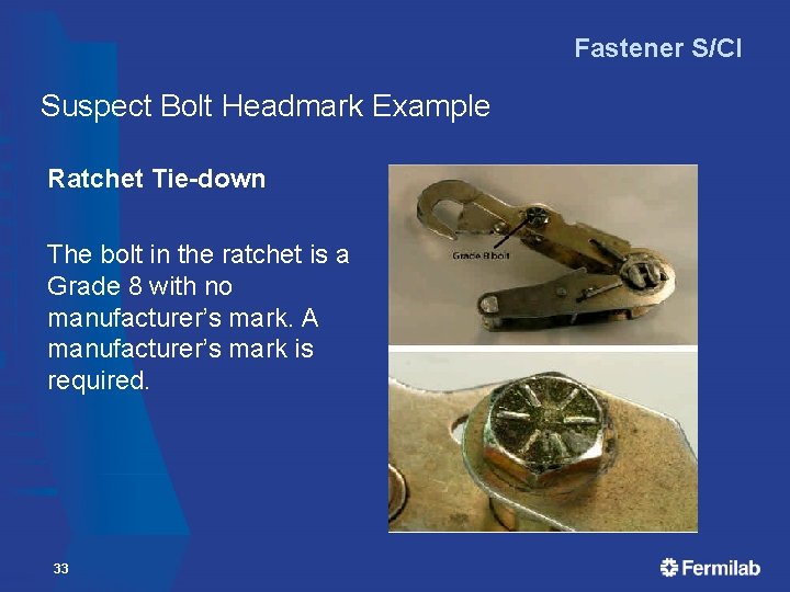 Fastener S/CI Suspect Bolt Headmark Example Ratchet Tie-down The bolt in the ratchet is Fastener S/CI Suspect Bolt Headmark Example Ratchet Tie-down The bolt in the ratchet is