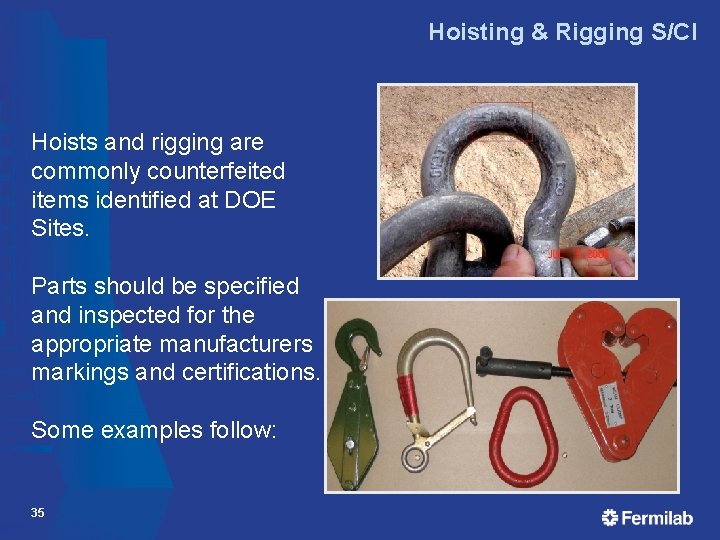 Hoisting & Rigging S/CI Hoists and rigging are commonly counterfeited items identified at DOE Hoisting & Rigging S/CI Hoists and rigging are commonly counterfeited items identified at DOE