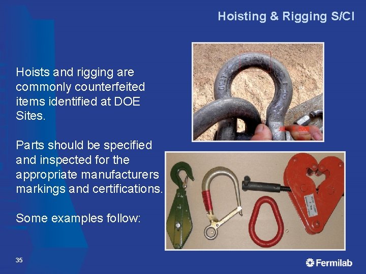 Hoisting & Rigging S/CI Hoists and rigging are commonly counterfeited items identified at DOE