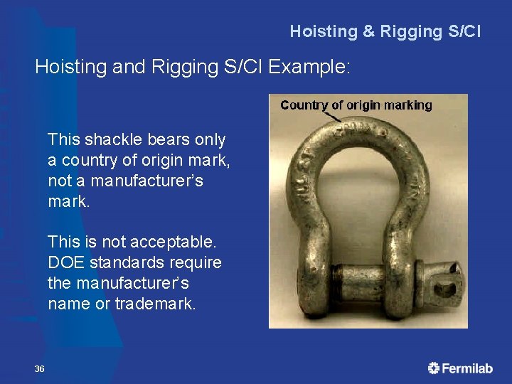 Hoisting & Rigging S/CI Hoisting and Rigging S/CI Example: This shackle bears only a