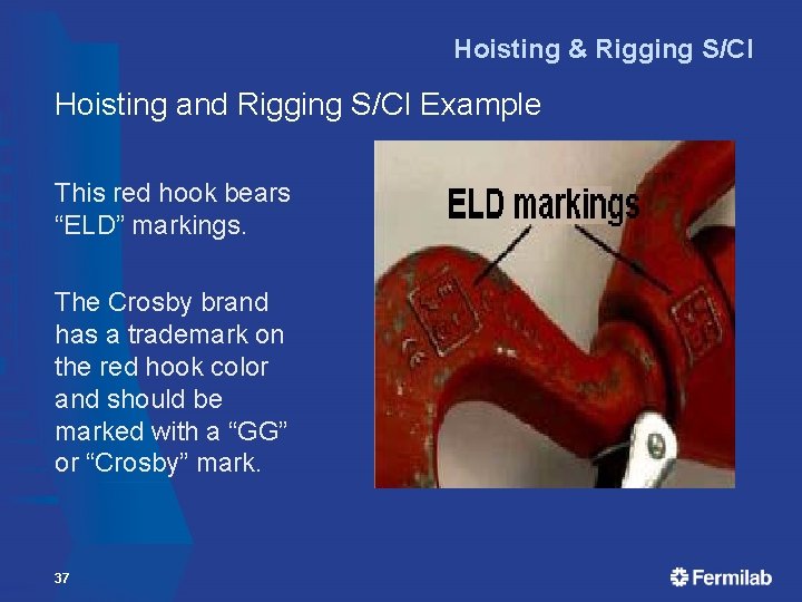 Hoisting & Rigging S/CI Hoisting and Rigging S/CI Example This red hook bears “ELD” Hoisting & Rigging S/CI Hoisting and Rigging S/CI Example This red hook bears “ELD”