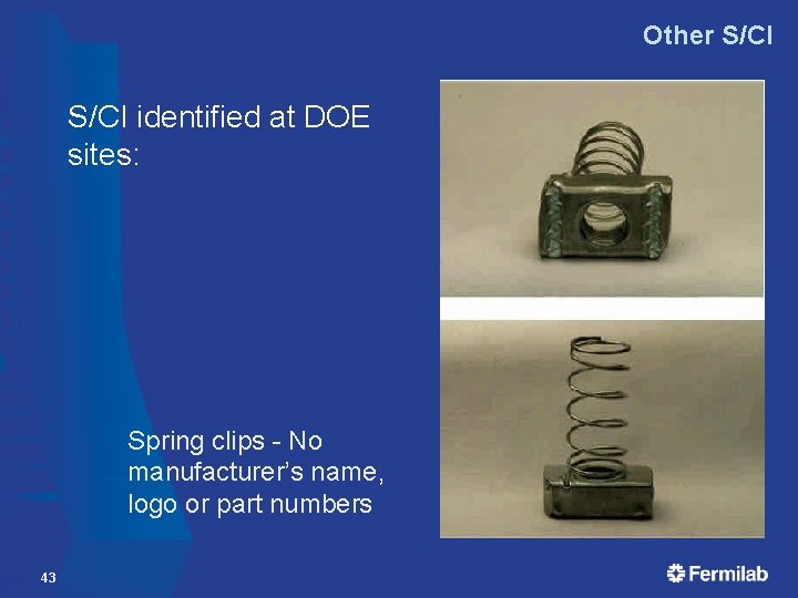 Other S/CI identified at DOE sites: Spring clips - No manufacturer’s name, logo or