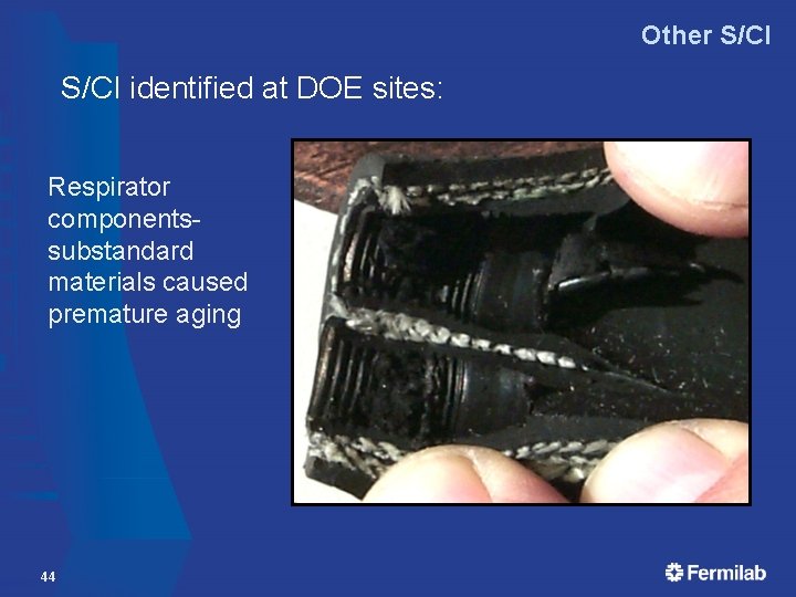 Other S/CI identified at DOE sites: Respirator componentssubstandard materials caused premature aging 44 