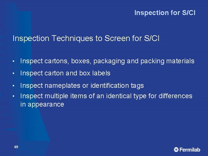 Inspection for S/CI Inspection Techniques to Screen for S/CI • Inspect cartons, boxes, packaging