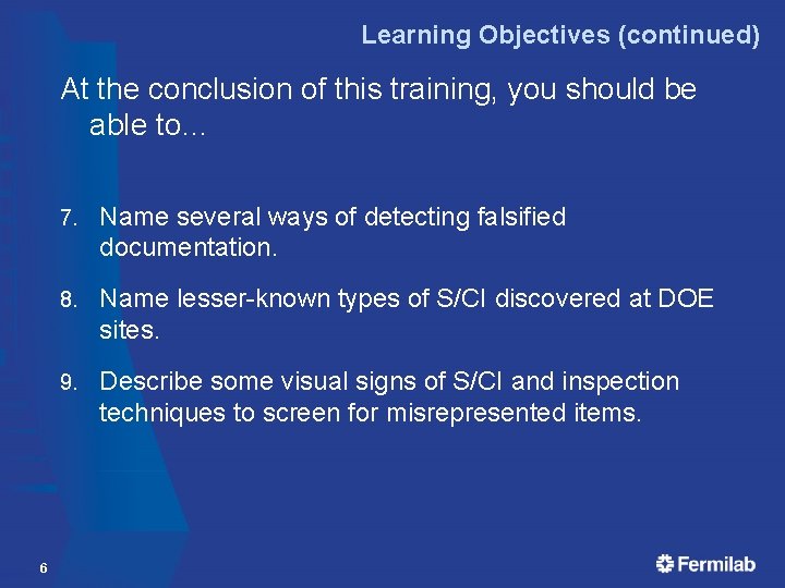 Learning Objectives (continued) At the conclusion of this training, you should be able to…